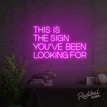 Load image into Gallery viewer, This is the sign you’ve been looking for Neon Sign