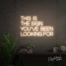Load image into Gallery viewer, This is the sign you’ve been looking for Neon Sign