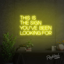Load image into Gallery viewer, This is the sign you’ve been looking for Neon Sign