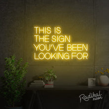 Load image into Gallery viewer, This is the sign you’ve been looking for Neon Sign
