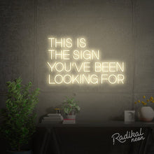 Load image into Gallery viewer, This is the sign you’ve been looking for Neon Sign