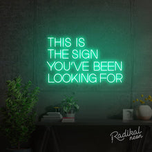 Load image into Gallery viewer, This is the sign you’ve been looking for Neon Sign
