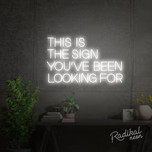 Load image into Gallery viewer, This is the sign you’ve been looking for Neon Sign