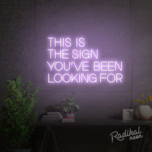 Load image into Gallery viewer, This is the sign you’ve been looking for Neon Sign