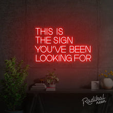 Load image into Gallery viewer, This is the sign you’ve been looking for Neon Sign