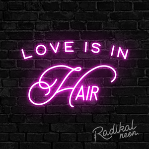 Love is in the Hair #1 Neon Sign