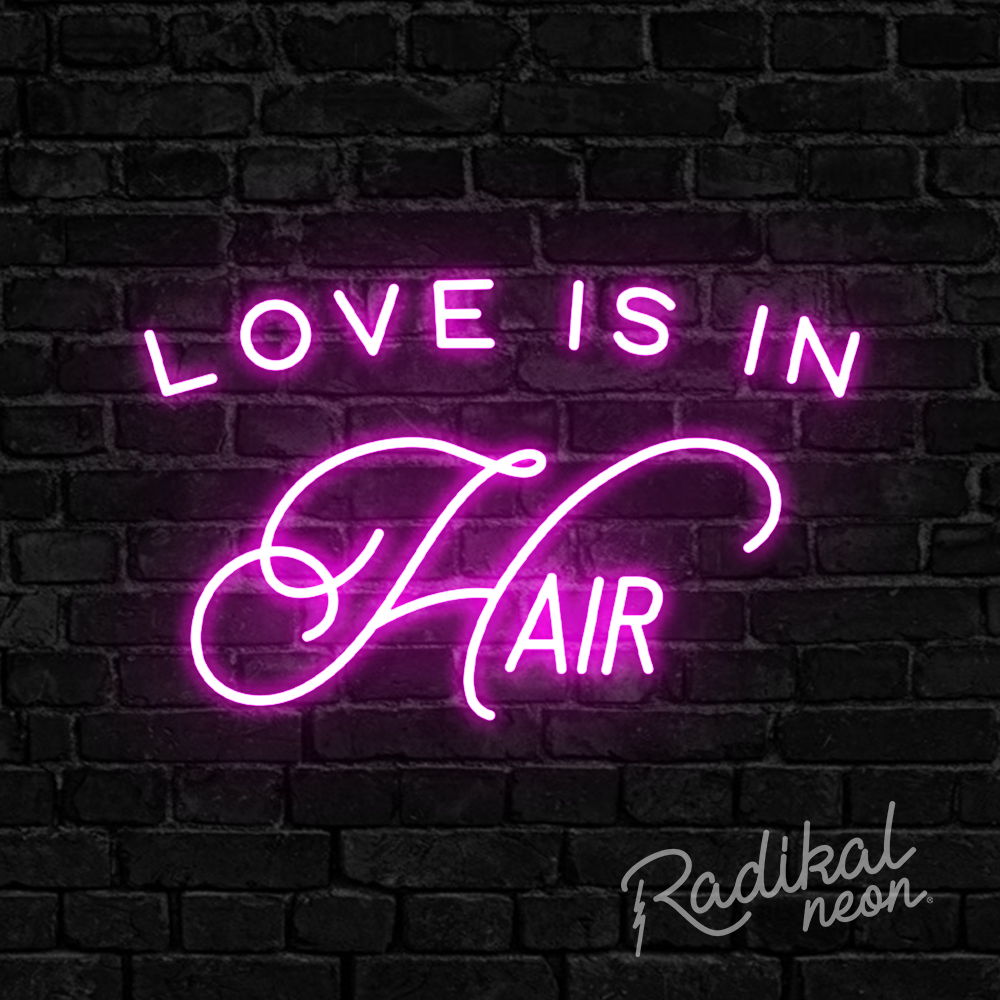 Love is in the Hair #1 Neon Sign