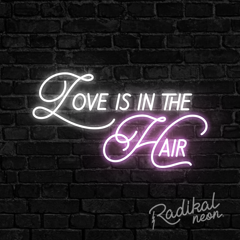 Love is in the Hair #2 Neon Sign
