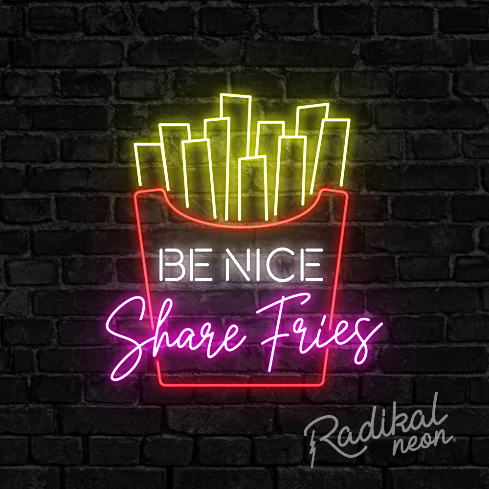 Be Nice, Share Fries Neon Sign