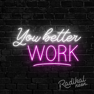 You better work Neon Sign