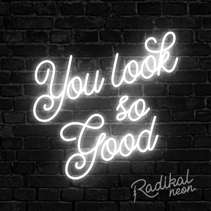 You look so good #1 Neon Sign