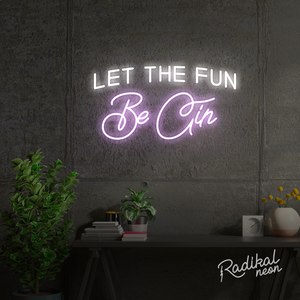 Let The Fun Be Gin Neon Sign