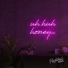 Load image into Gallery viewer, Uh huh honey Neon Sign
