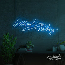 Load image into Gallery viewer, &quot;With you, everything.&quot; Without you, nothing Neon Sign
