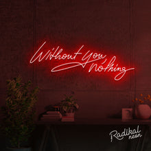 Load image into Gallery viewer, &quot;With you, everything.&quot; Without you, nothing Neon Sign
