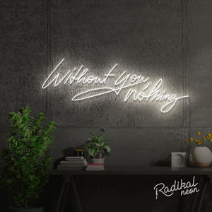 "With you, everything." Without you, nothing Neon Sign