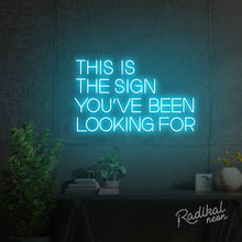Load image into Gallery viewer, This is the sign you’ve been looking for Neon Sign
