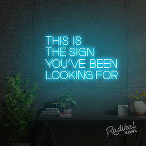 This is the sign you’ve been looking for Neon Sign