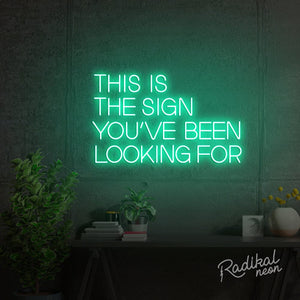 This is the sign you’ve been looking for Neon Sign