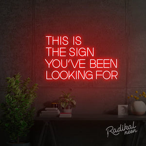 This is the sign you’ve been looking for Neon Sign